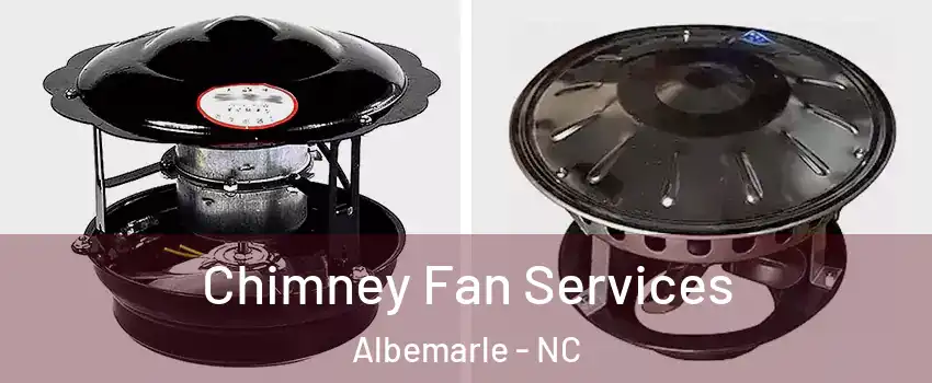  Chimney Fan Services Albemarle - NC