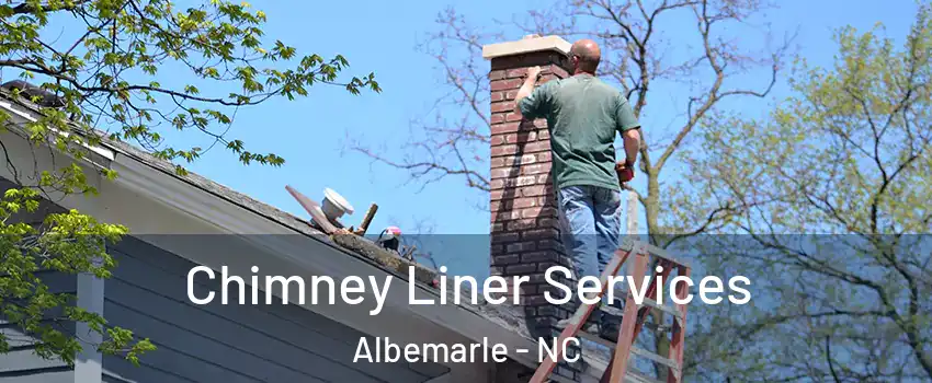 Chimney Liner Services Albemarle - NC