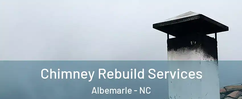 Chimney Rebuild Services Albemarle - NC