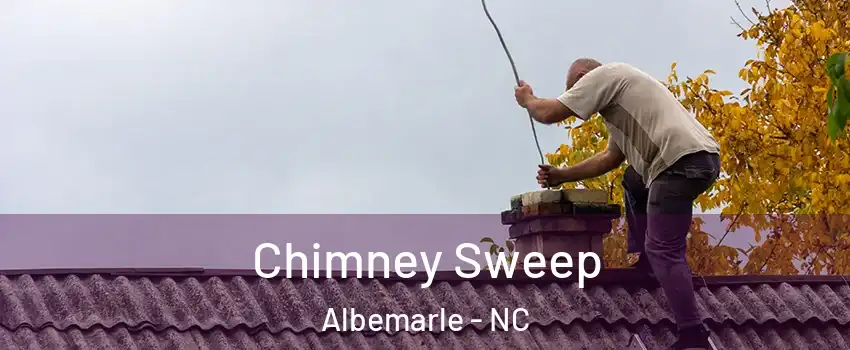  Chimney Sweep Albemarle - NC