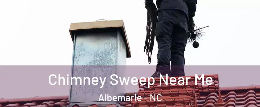 Chimney Sweep Near Me Albemarle - NC