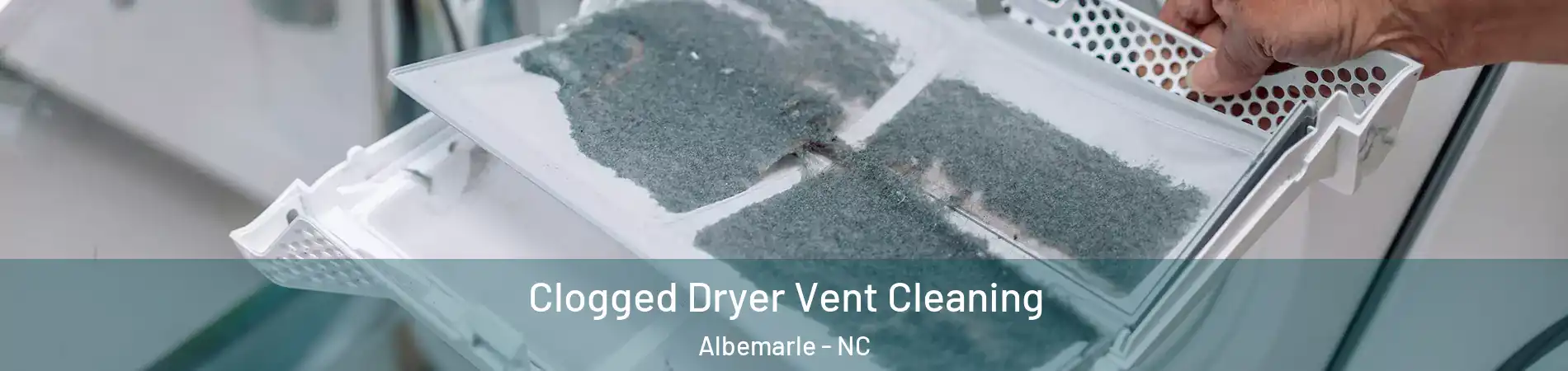  Clogged Dryer Vent Cleaning Albemarle - NC