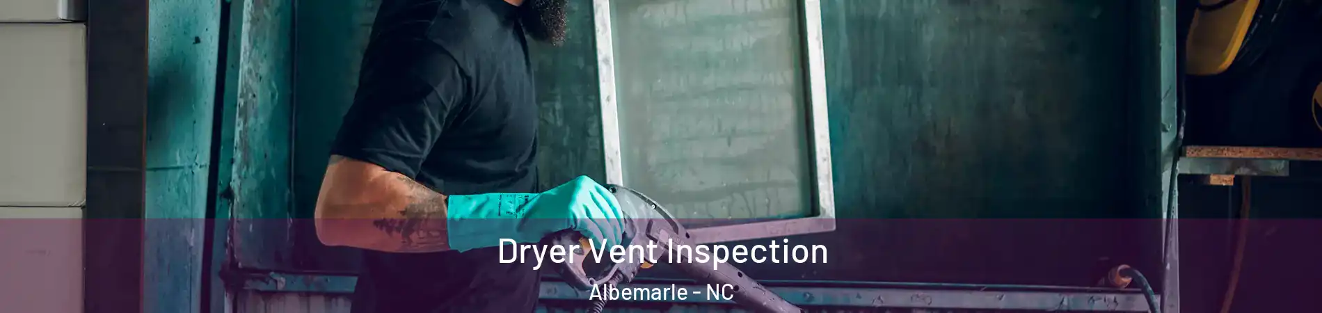  Dryer Vent Inspection Albemarle - NC