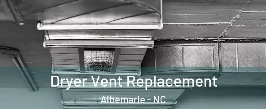  Dryer Vent Replacement Albemarle - NC