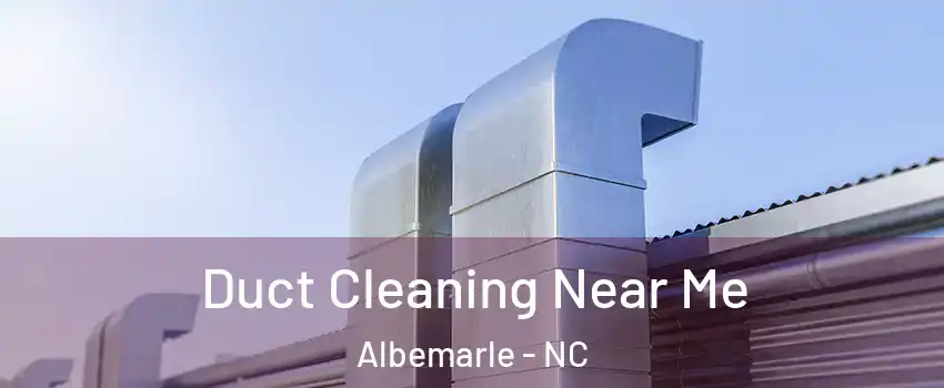 Duct Cleaning Near Me Albemarle - NC