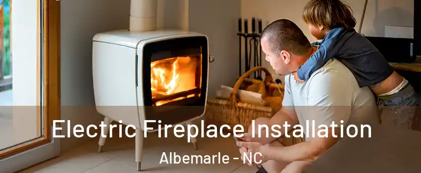  Electric Fireplace Installation Albemarle - NC