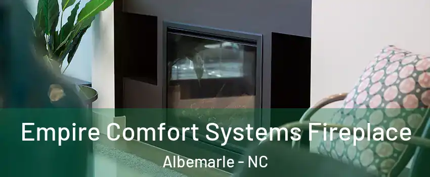  Empire Comfort Systems Fireplace Albemarle - NC