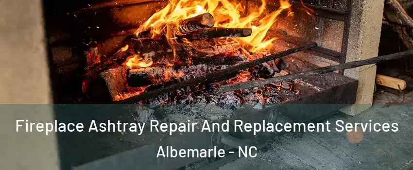  Fireplace Ashtray Repair And Replacement Services Albemarle - NC
