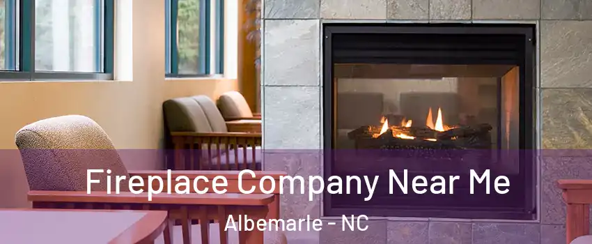 Fireplace Company Near Me Albemarle - NC