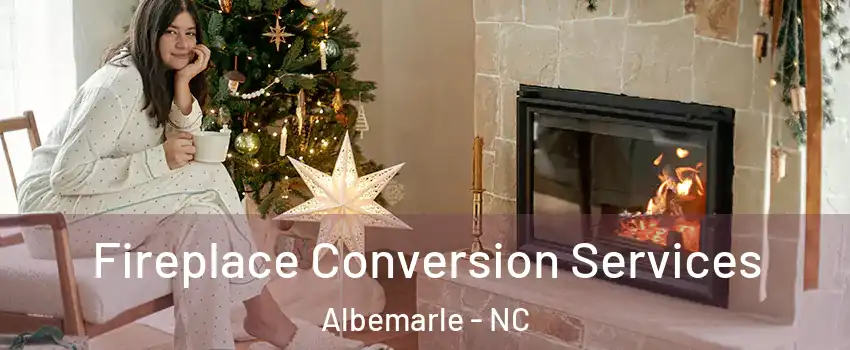  Fireplace Conversion Services Albemarle - NC