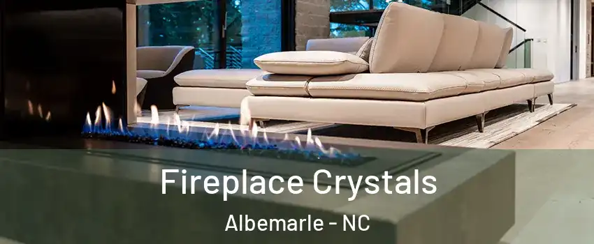 Fireplace Crystals Albemarle - NC