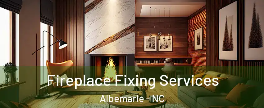  Fireplace Fixing Services Albemarle - NC