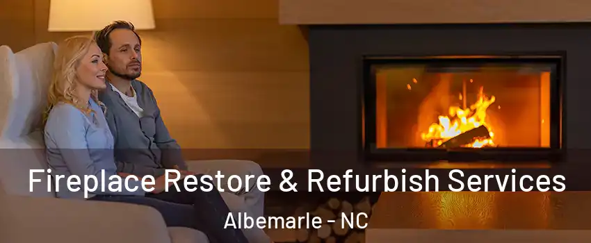  Fireplace Restore & Refurbish Services Albemarle - NC