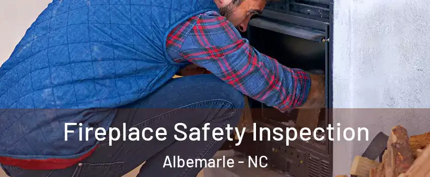 Fireplace Safety Inspection Albemarle - NC
