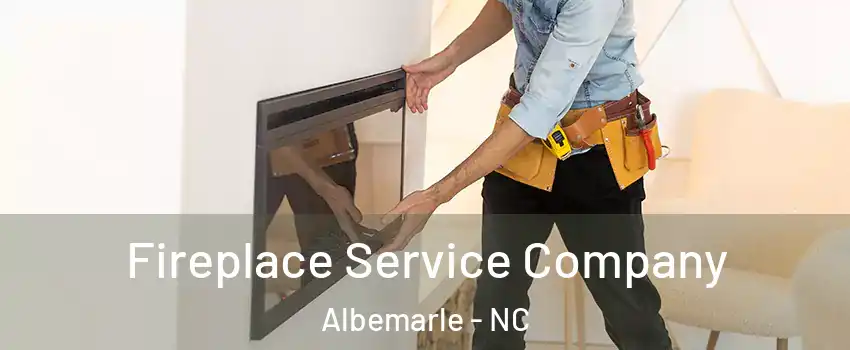  Fireplace Service Company Albemarle - NC