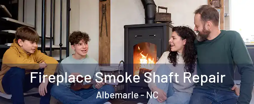  Fireplace Smoke Shaft Repair Albemarle - NC