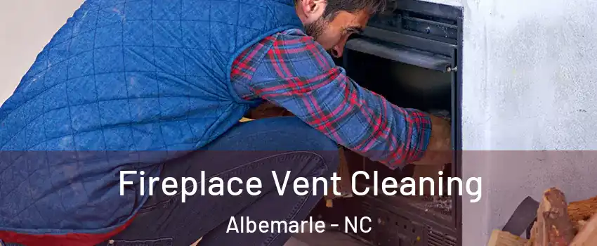  Fireplace Vent Cleaning Albemarle - NC