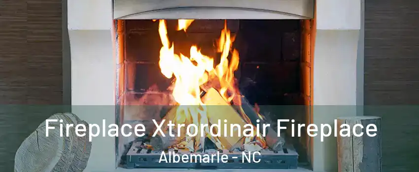  Fireplace Xtrordinair Fireplace Albemarle - NC