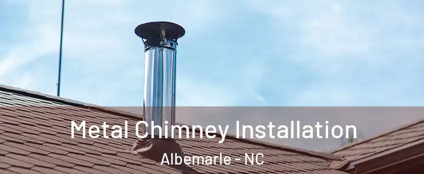  Metal Chimney Installation Albemarle - NC