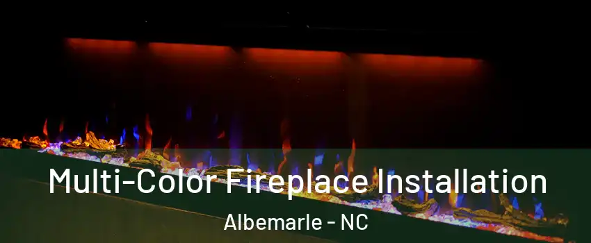  Multi-Color Fireplace Installation Albemarle - NC