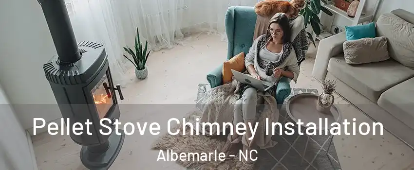  Pellet Stove Chimney Installation Albemarle - NC