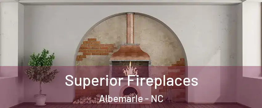  Superior Fireplaces Albemarle - NC
