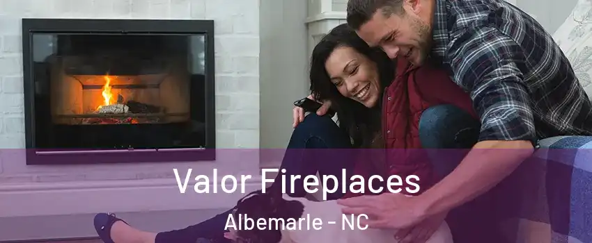 Valor Fireplaces Albemarle - NC