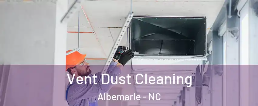 Vent Dust Cleaning Albemarle - NC