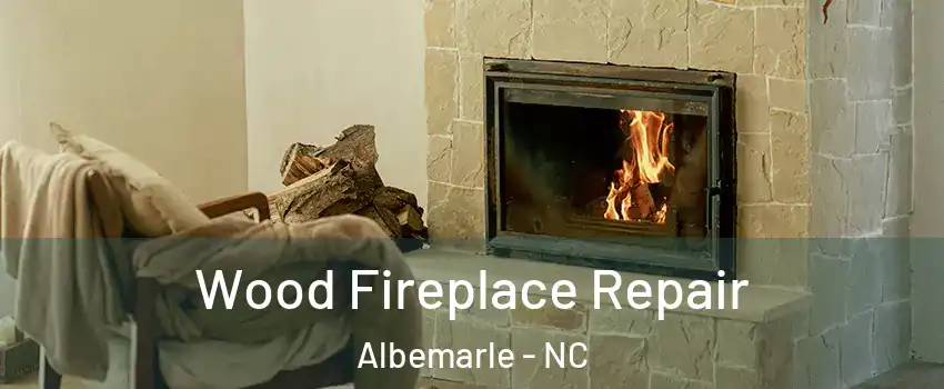 Wood Fireplace Repair Albemarle - NC