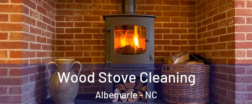 Wood Stove Cleaning Albemarle - NC