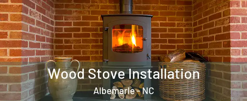  Wood Stove Installation Albemarle - NC